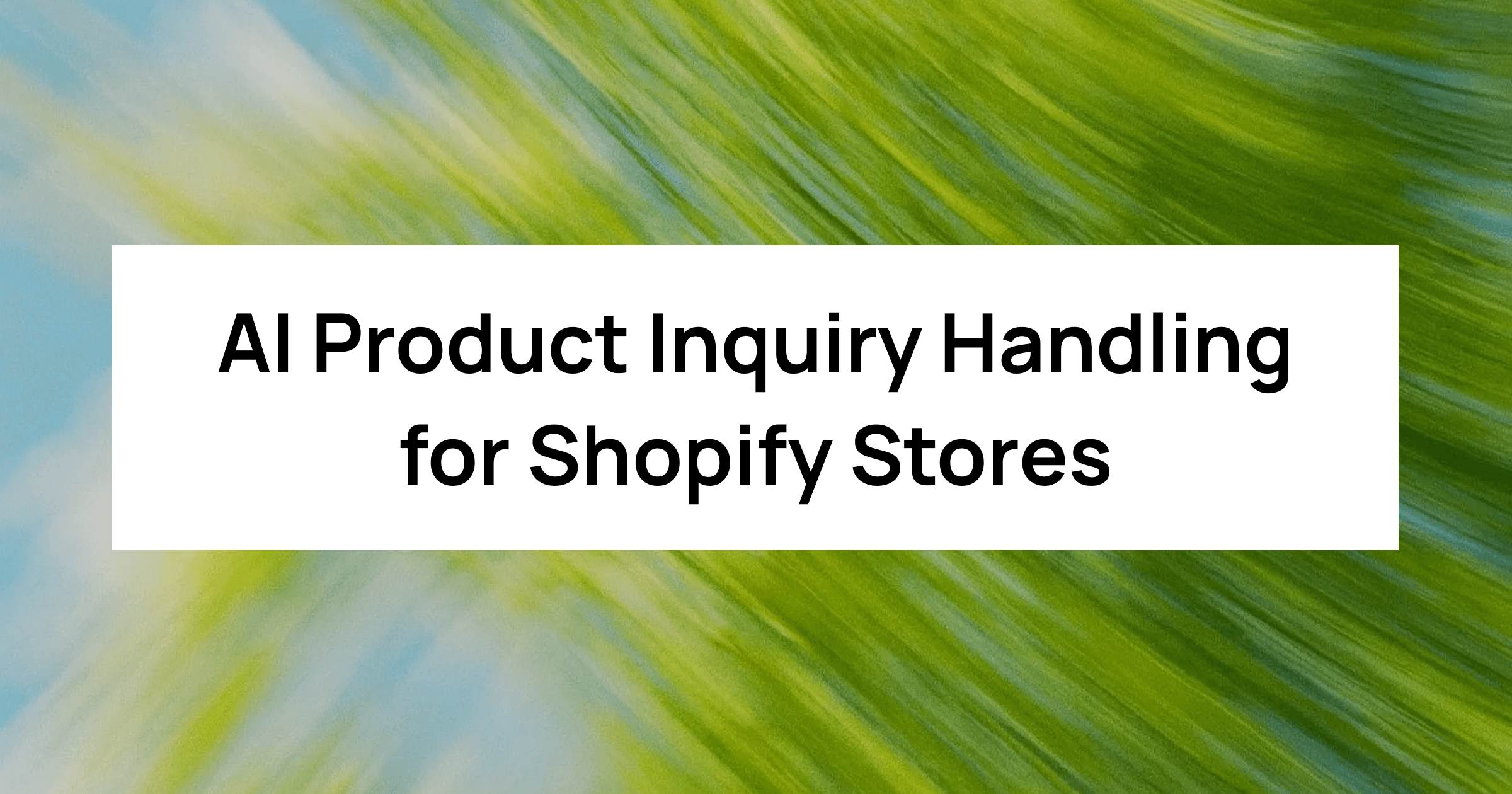 AI Product Inquiry Handling for Shopify Stores