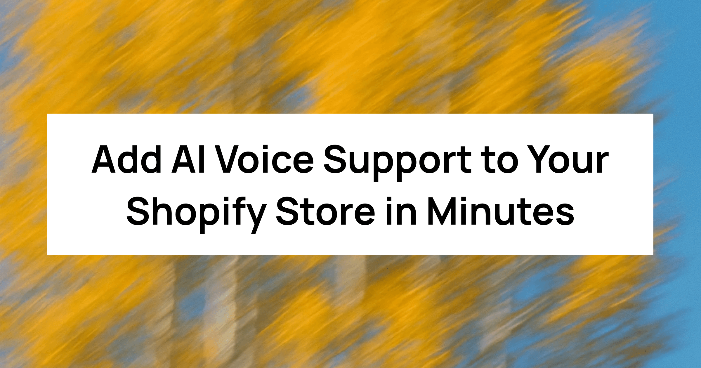 The Fastest Way to Add AI Voice Support to Your Shopify Store