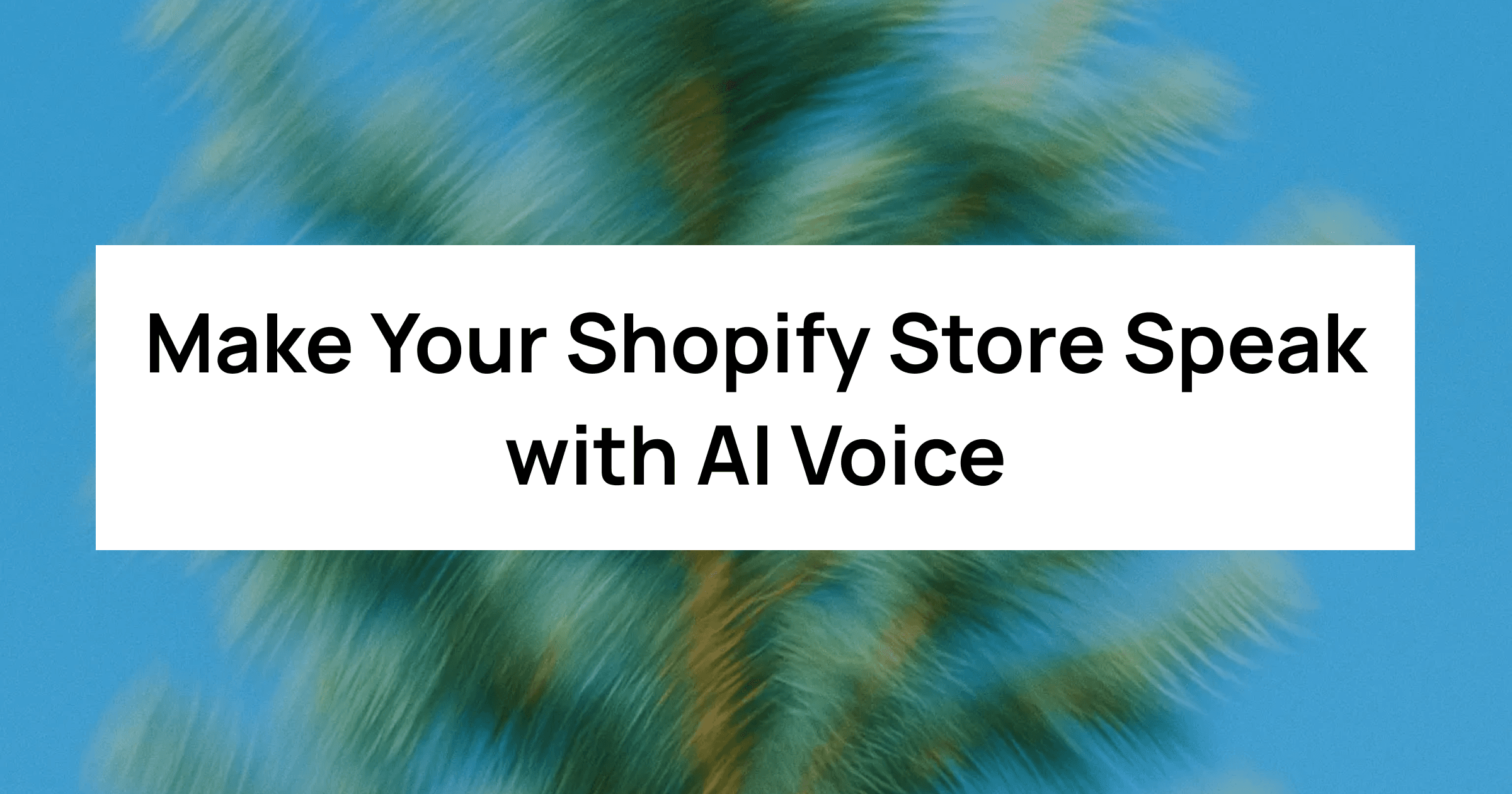 Make Your Shopify Store Speak