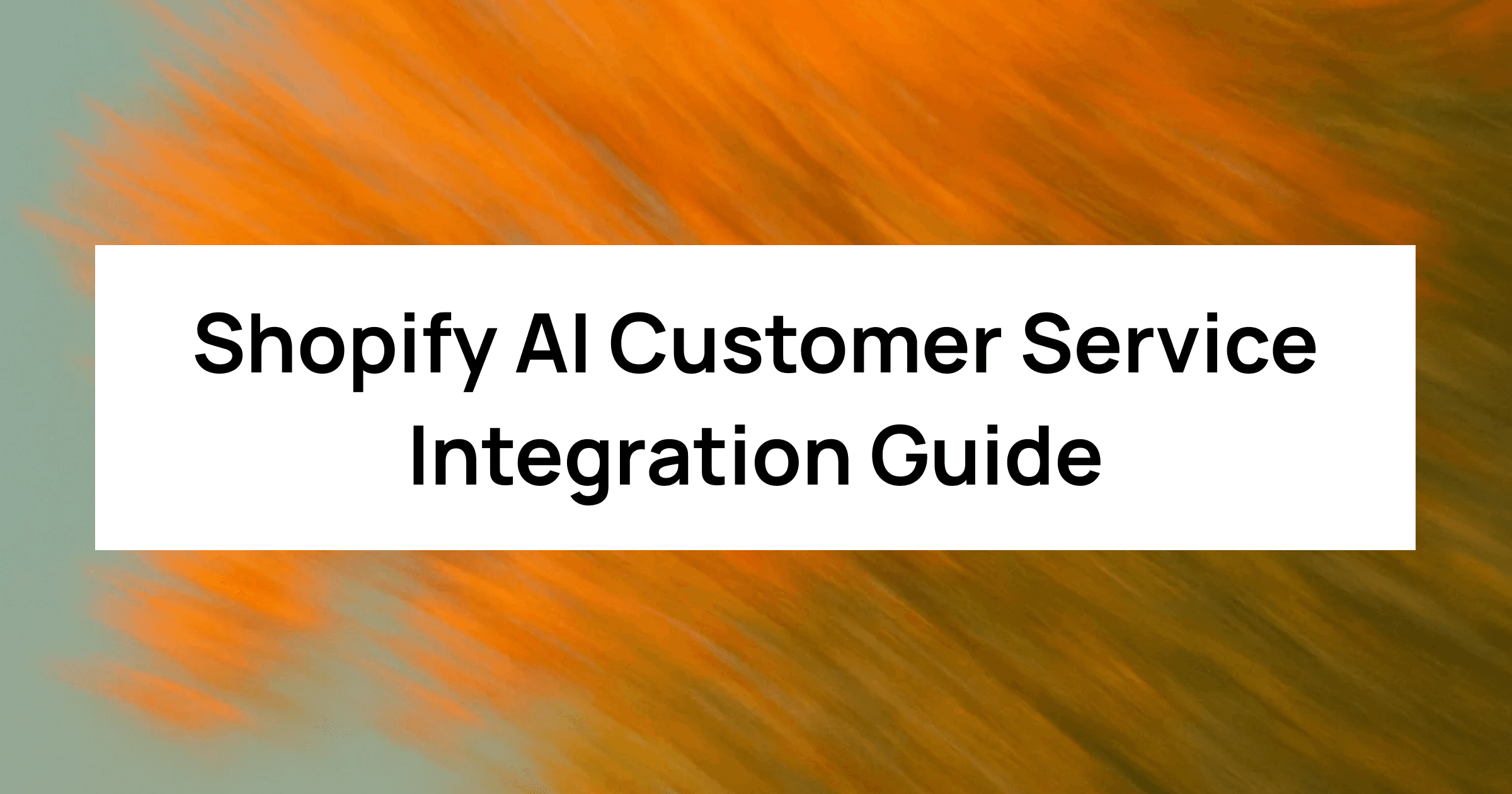 Shopify AI Customer Service Integration Guide